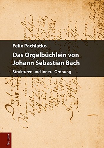 Das Orgelbüchlein von Johann Sebastian Bach : Strukturen und innere Ordnung