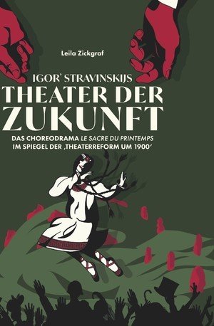 Igor’ Stravinskijs Theater der Zukunft : Das Choreodrama «Le Sacre du printemps» im Spiegel der ‘Theaterreform um 1900’