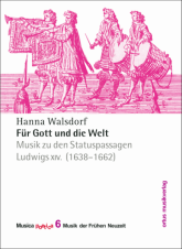 Für Gott und die Welt: Musik zu den Statuspassagen Ludwigs xiv. (1638–1662)