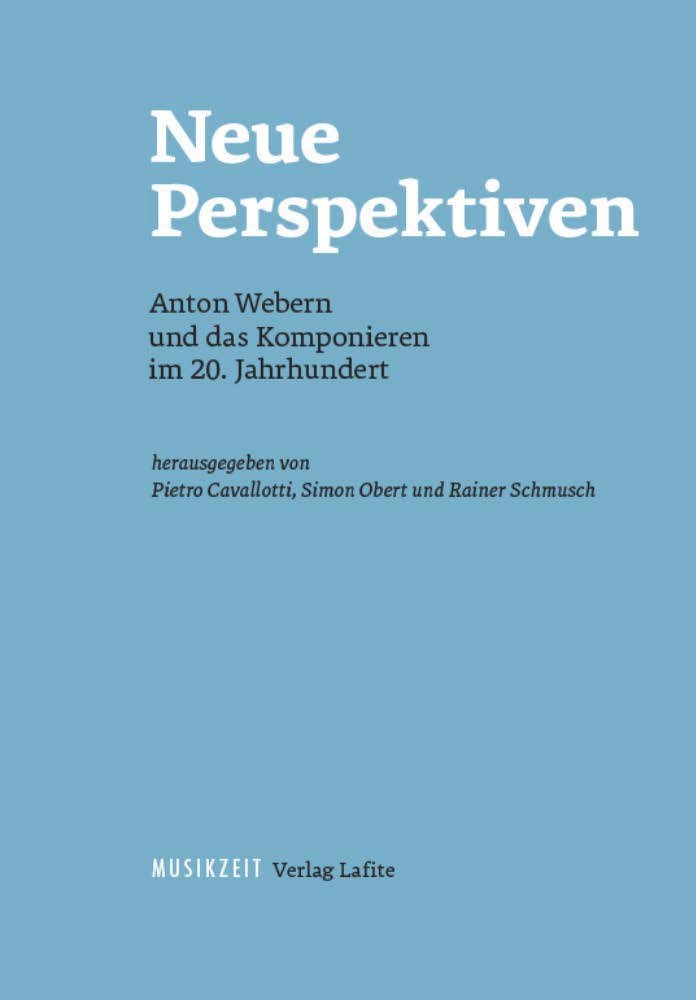 Neue Perspektiven : Anton Webern und das Komponieren im 20. Jahrhundert